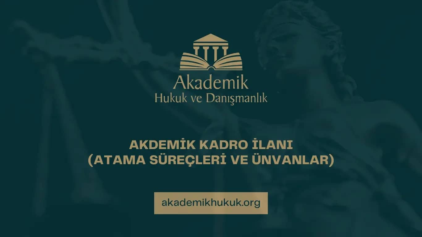 AKADEMİK KADRO İLANI: SÜREÇ ve ÜNVANLAR