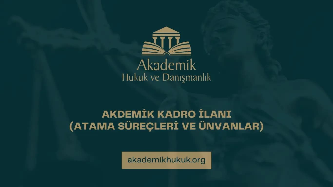 AKADEMİK KADRO İLANI: SÜREÇ ve ÜNVANLAR